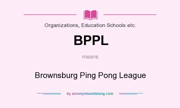 What does BPPL mean? It stands for Brownsburg Ping Pong League