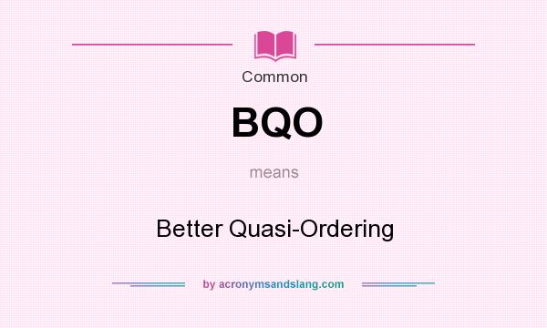 What does BQO mean? It stands for Better Quasi-Ordering