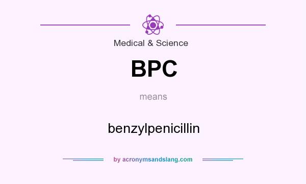 What does BPC mean? It stands for benzylpenicillin