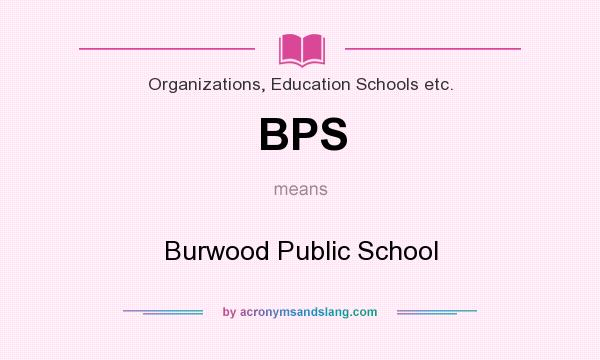 What does BPS mean? It stands for Burwood Public School
