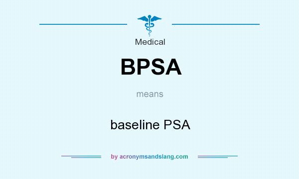 What does BPSA mean? It stands for baseline PSA