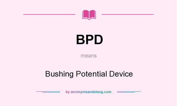 What does BPD mean? It stands for Bushing Potential Device