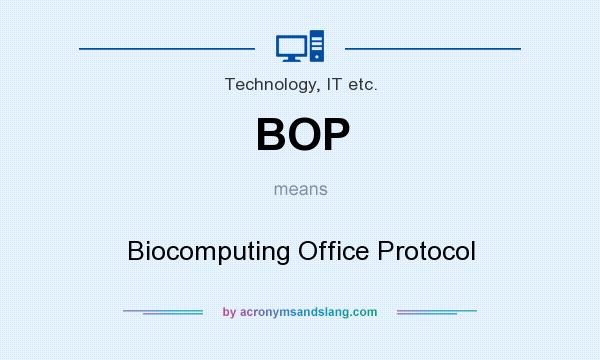 What does BOP mean? It stands for Biocomputing Office Protocol