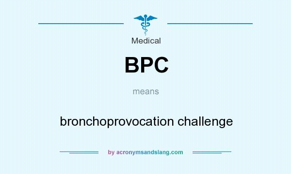 What does BPC mean? It stands for bronchoprovocation challenge