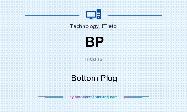 What does BP mean? It stands for Bottom Plug