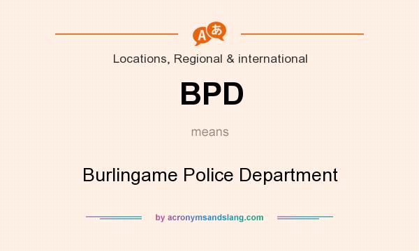 What does BPD mean? It stands for Burlingame Police Department