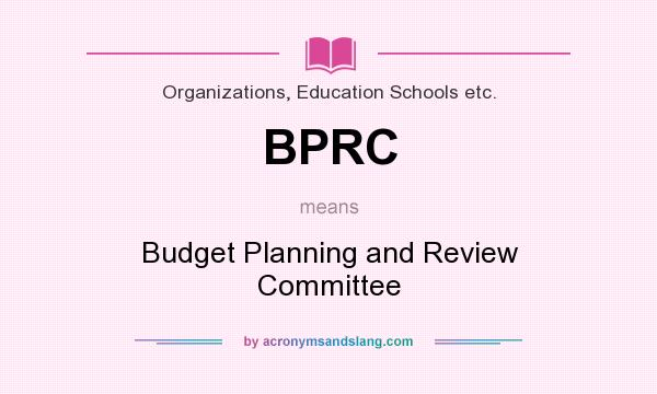 What does BPRC mean? It stands for Budget Planning and Review Committee