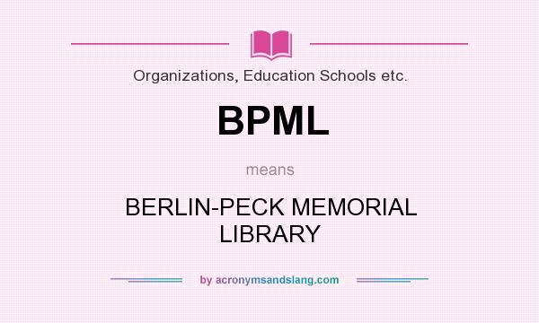 What does BPML mean? It stands for BERLIN-PECK MEMORIAL LIBRARY