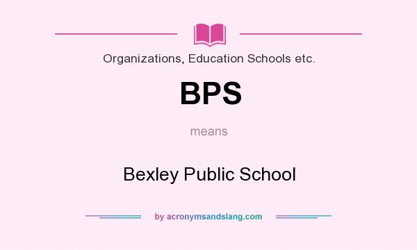 What does BPS mean? It stands for Bexley Public School