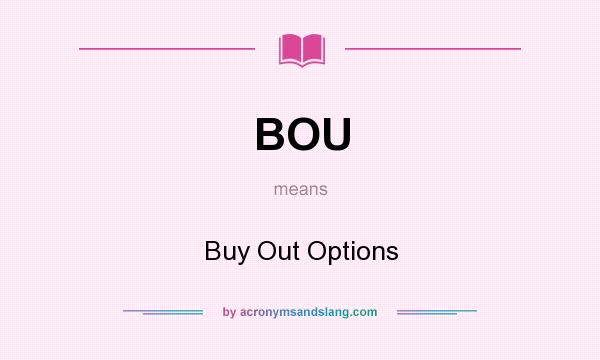 What does BOU mean? It stands for Buy Out Options