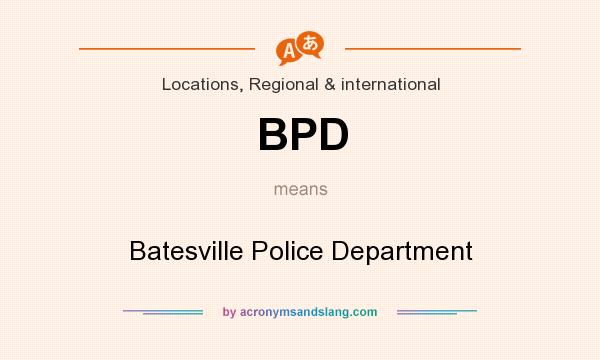 What does BPD mean? It stands for Batesville Police Department