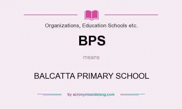 What does BPS mean? It stands for BALCATTA PRIMARY SCHOOL
