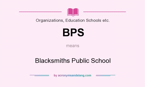 What does BPS mean? It stands for Blacksmiths Public School
