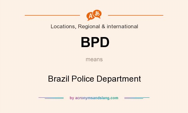 What does BPD mean? It stands for Brazil Police Department