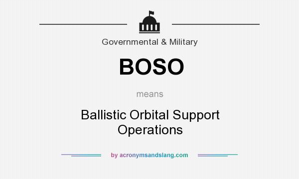 What does BOSO mean? It stands for Ballistic Orbital Support Operations
