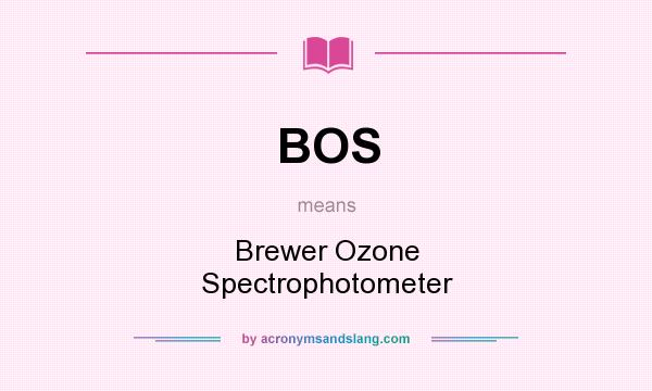 What does BOS mean? It stands for Brewer Ozone Spectrophotometer