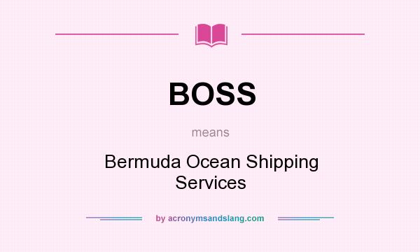 What does BOSS mean? It stands for Bermuda Ocean Shipping Services