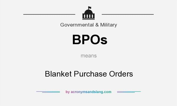 What does BPOs mean? It stands for Blanket Purchase Orders