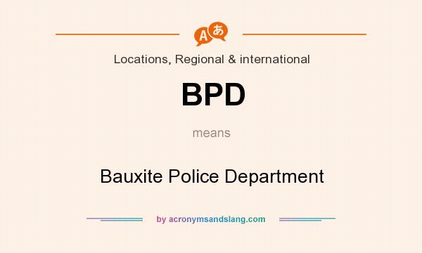 What does BPD mean? It stands for Bauxite Police Department