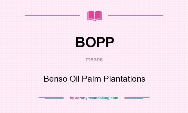 What does BOPP mean? It stands for Benso Oil Palm Plantations