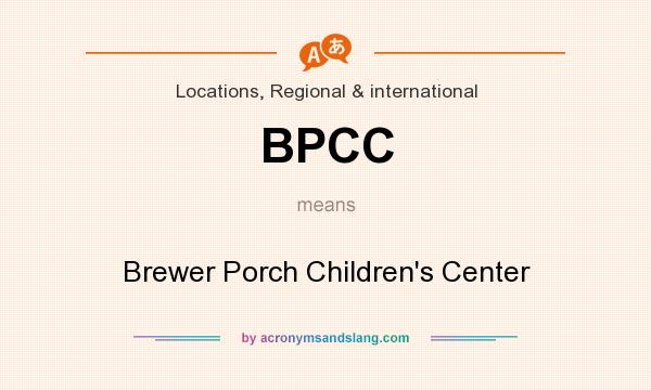 What does BPCC mean? It stands for Brewer Porch Children`s Center