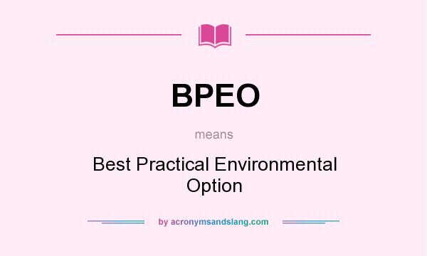 What does BPEO mean? It stands for Best Practical Environmental Option