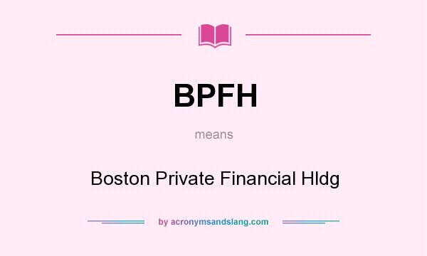 What does BPFH mean? It stands for Boston Private Financial Hldg