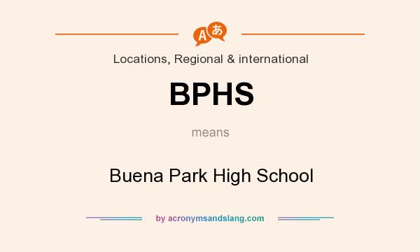 What does BPHS mean? It stands for Buena Park High School