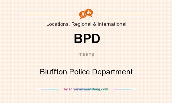 What does BPD mean? It stands for Bluffton Police Department