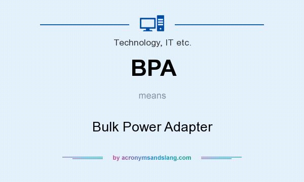 What does BPA mean? It stands for Bulk Power Adapter