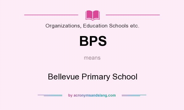 What does BPS mean? It stands for Bellevue Primary School