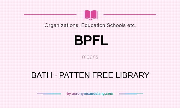 What does BPFL mean? It stands for BATH - PATTEN FREE LIBRARY