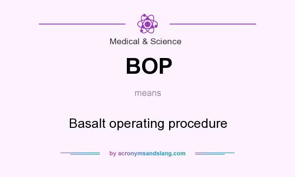 What does BOP mean? It stands for Basalt operating procedure