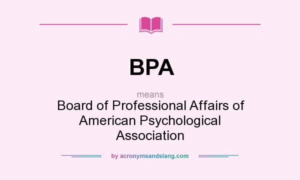 What does BPA mean? It stands for Board of Professional Affairs of American Psychological Association
