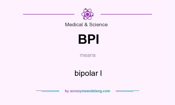 What does BPI mean? It stands for bipolar I