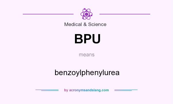 What does BPU mean? It stands for benzoylphenylurea
