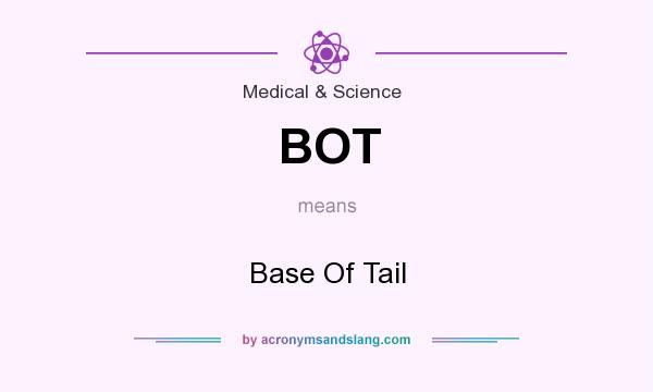 What does BOT mean? It stands for Base Of Tail