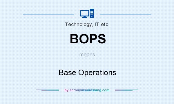 What does BOPS mean? It stands for Base Operations