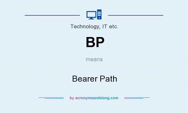 What does BP mean? It stands for Bearer Path