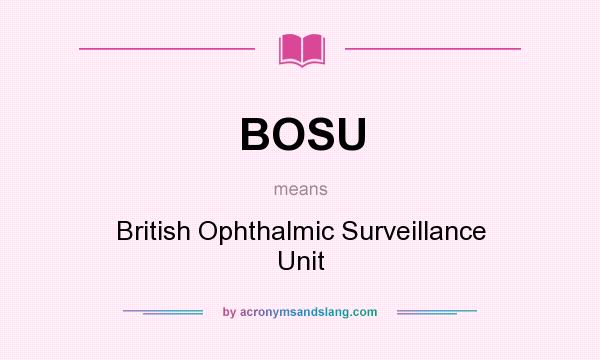 What does BOSU mean? It stands for British Ophthalmic Surveillance Unit