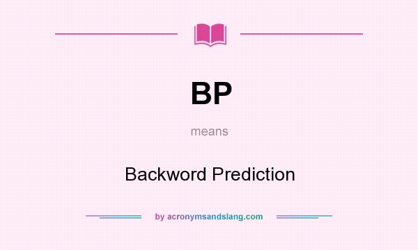 What does BP mean? It stands for Backword Prediction