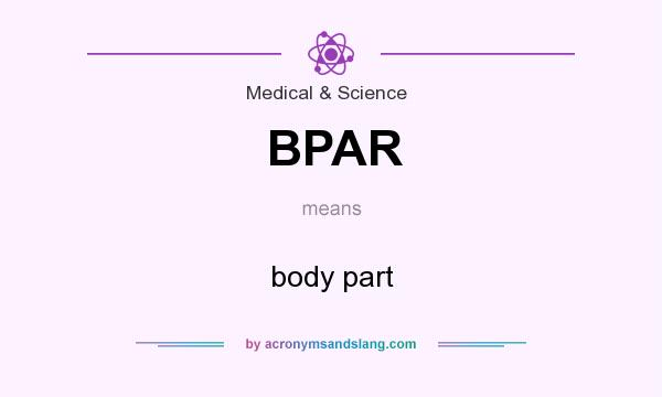 What does BPAR mean? It stands for body part
