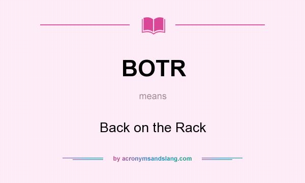 What does BOTR mean? It stands for Back on the Rack