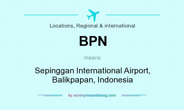 What does BPN mean? It stands for Sepinggan International Airport, Balikpapan, Indonesia