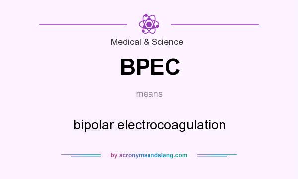 What does BPEC mean? It stands for bipolar electrocoagulation