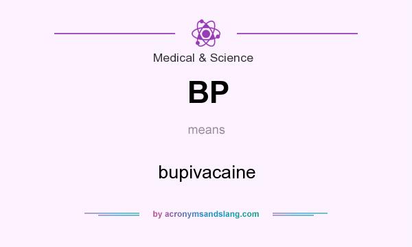 What does BP mean? It stands for bupivacaine