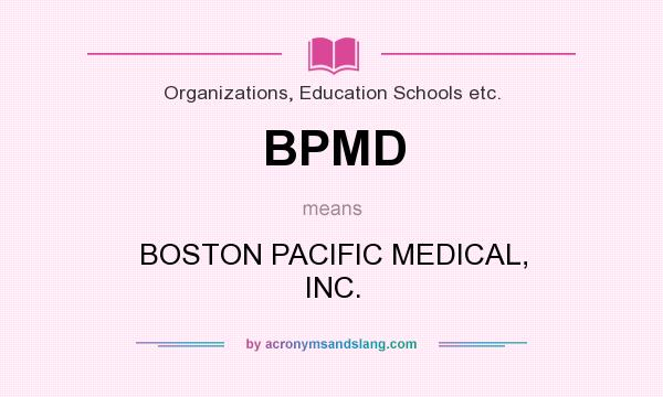 What does BPMD mean? It stands for BOSTON PACIFIC MEDICAL, INC.
