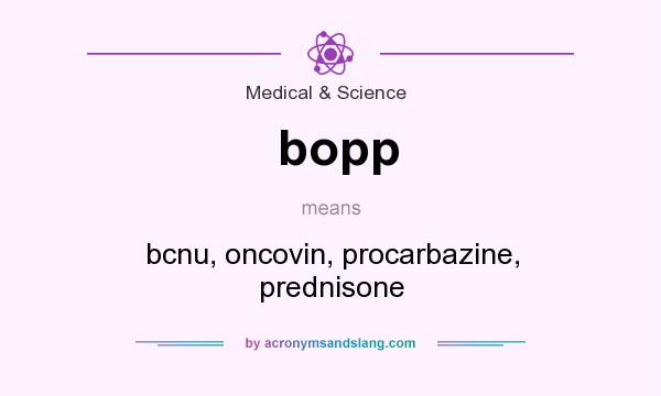What does bopp mean? It stands for bcnu, oncovin, procarbazine, prednisone