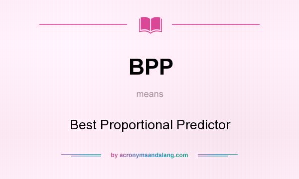 What does BPP mean? It stands for Best Proportional Predictor