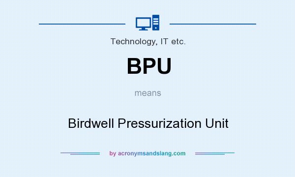 What does BPU mean? It stands for Birdwell Pressurization Unit
